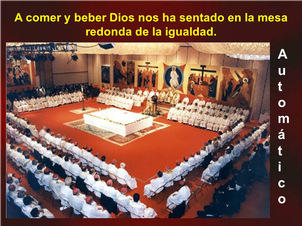A comer y beber Dios nos ha sentado en la mesa redonda de la igualdad.