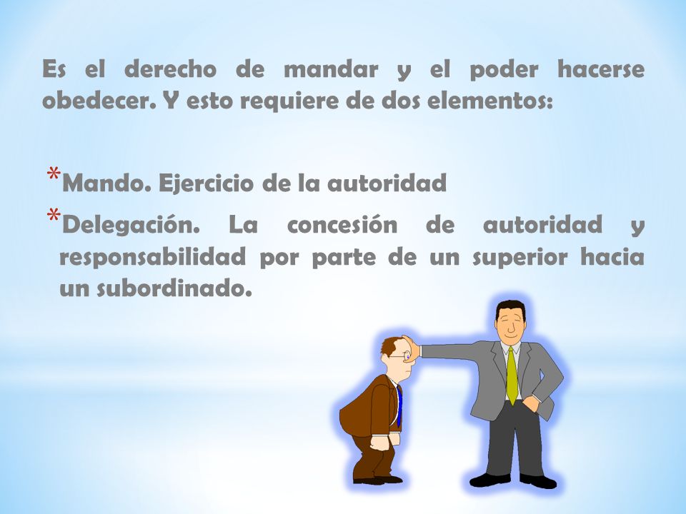 Es el derecho de mandar y el poder hacerse obedecer