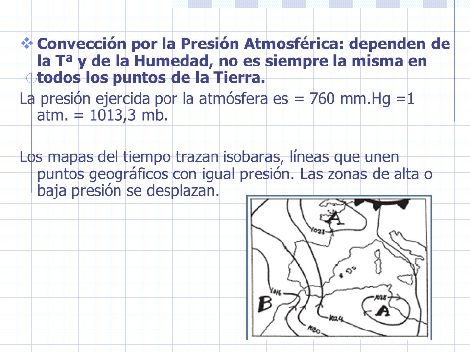 Convección por la Presión Atmosférica: dependen de la Tª y de la Humedad, no es siempre la misma en todos los puntos de la Tierra.