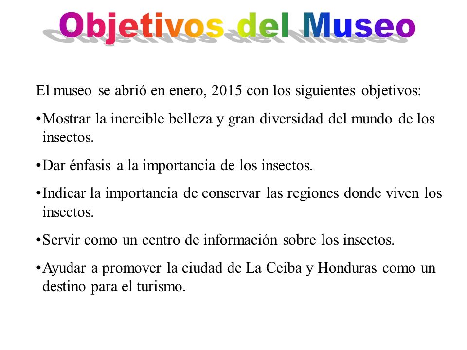 Objetivos del Museo El museo se abrió en enero, 2015 con los siguientes objetivos: