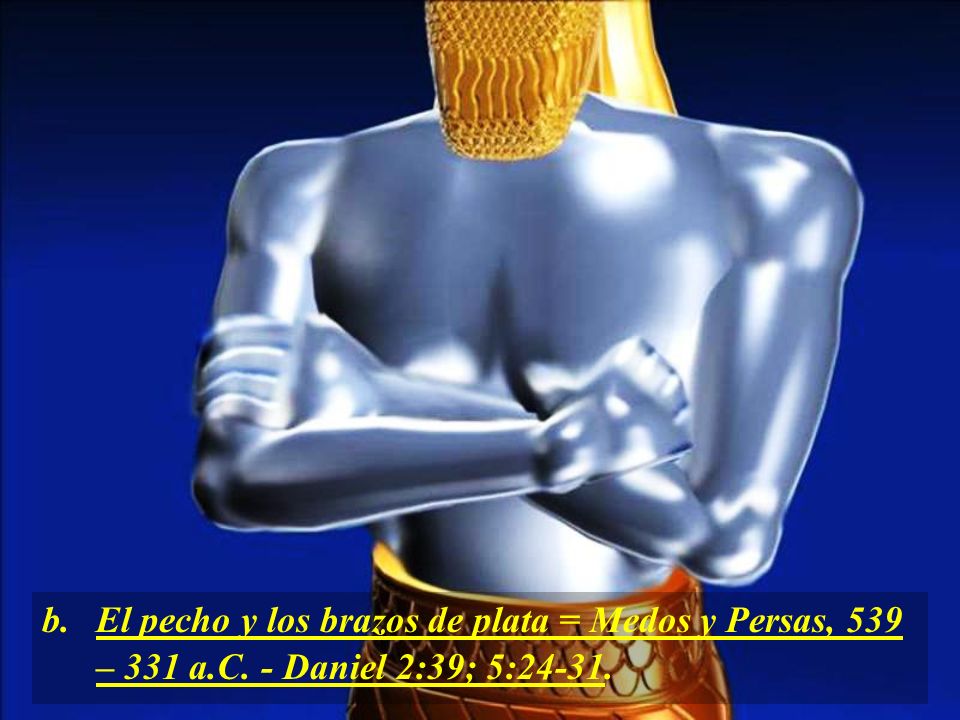 b. El pecho y los brazos de plata = Medos y Persas, 539. – 331 a. C