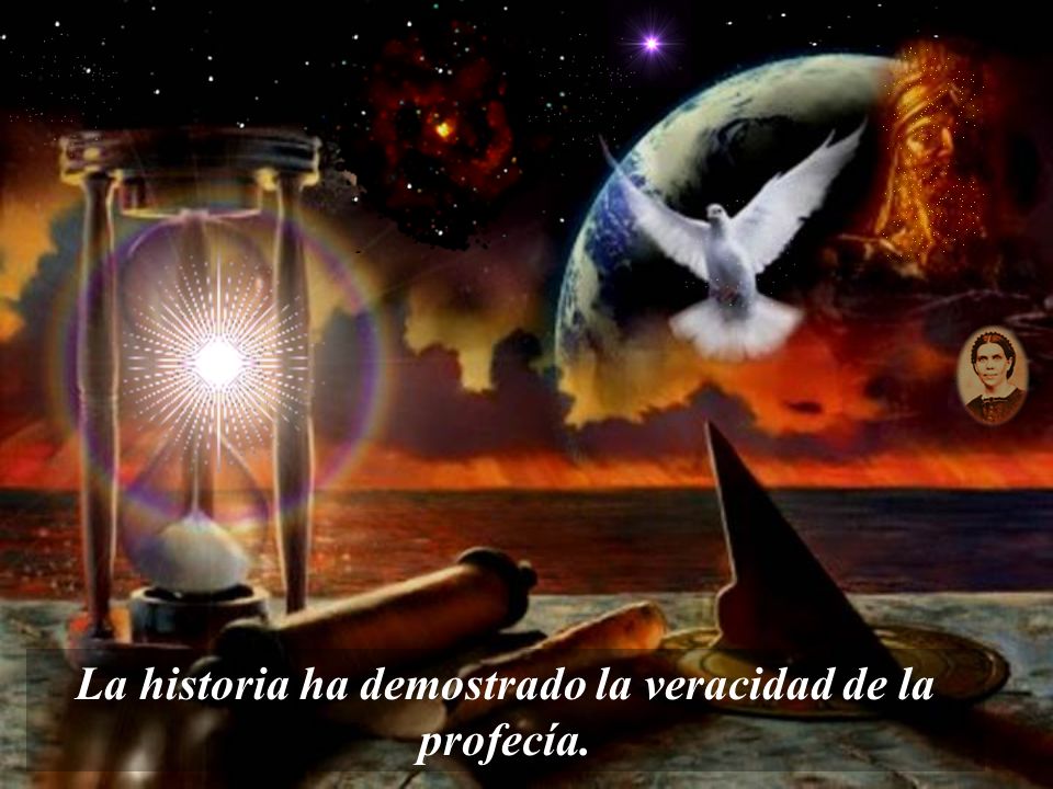 La historia ha demostrado la veracidad de la profecía.
