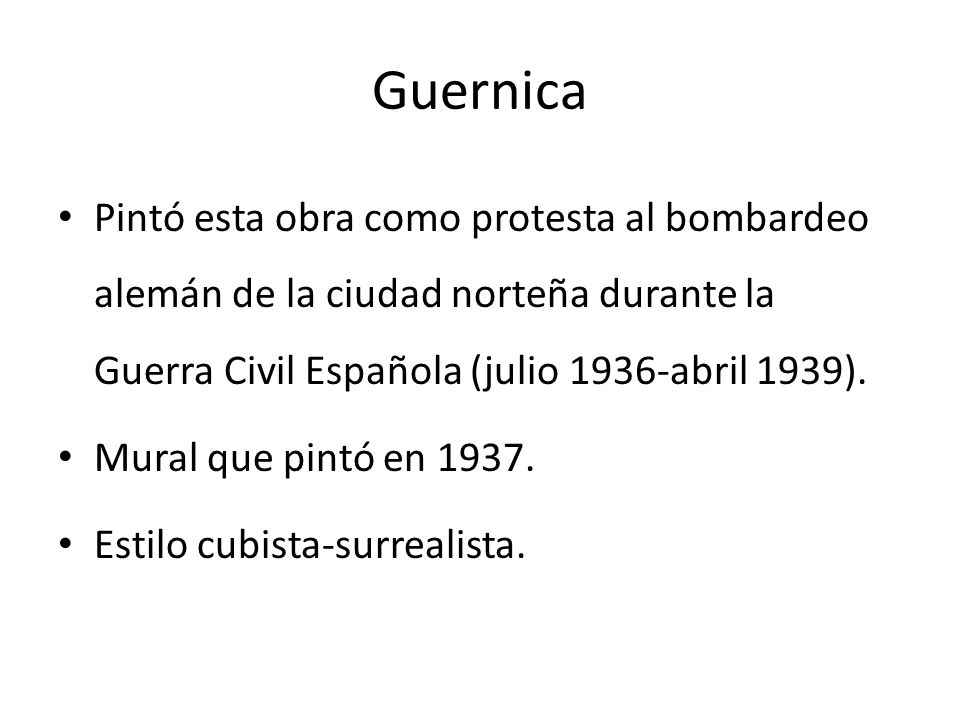 Guernica Pintó esta obra como protesta al bombardeo alemán de la ciudad norteña durante la Guerra Civil Española (julio 1936-abril 1939).