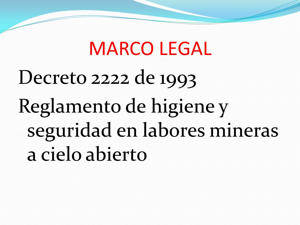 MARCO LEGAL Decreto 2222 de 1993 Reglamento de higiene y seguridad en labores mineras a cielo abierto