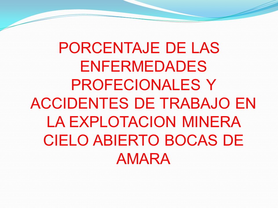 PORCENTAJE DE LAS ENFERMEDADES PROFECIONALES Y ACCIDENTES DE TRABAJO EN LA EXPLOTACION MINERA CIELO ABIERTO BOCAS DE AMARA