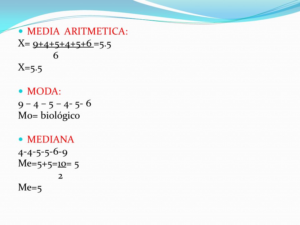 MEDIA ARITMETICA: X= = X=5.5. MODA: 9 – 4 – 5 – M0= biológico. MEDIANA.
