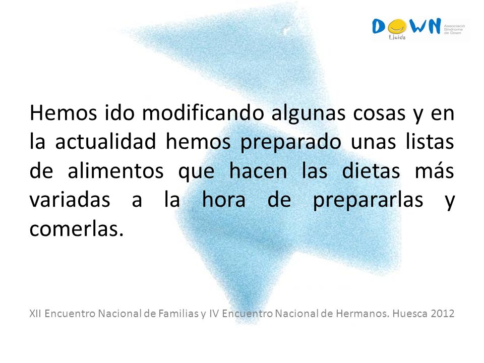 Hemos ido modificando algunas cosas y en la actualidad hemos preparado unas listas de alimentos que hacen las dietas más variadas a la hora de prepararlas y comerlas.