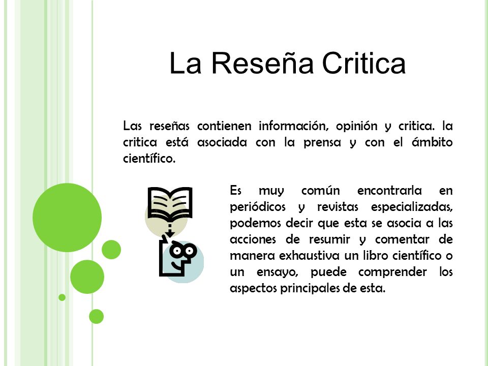 La Reseña Critica Las reseñas contienen información, opinión y critica. la critica está asociada con la prensa y con el ámbito científico.