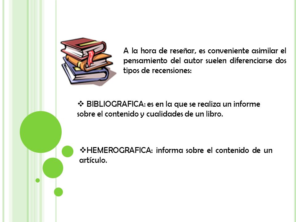 A la hora de reseñar, es conveniente asimilar el pensamiento del autor suelen diferenciarse dos tipos de recensiones:
