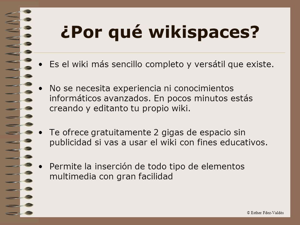 ¿Por qué wikispaces Es el wiki más sencillo completo y versátil que existe.