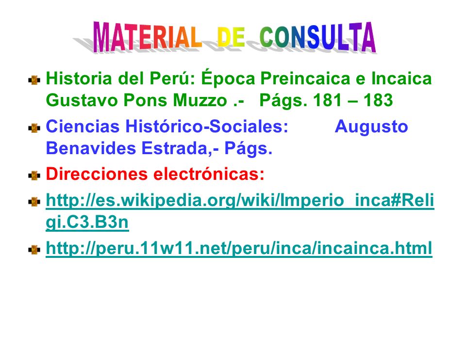 MATERIAL DE CONSULTA Historia del Perú: Época Preincaica e Incaica Gustavo Pons Muzzo .- Págs. 181 – 183.