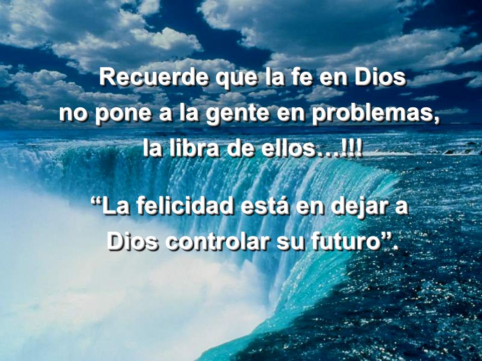 Recuerde que la fe en Dios no pone a la gente en problemas,