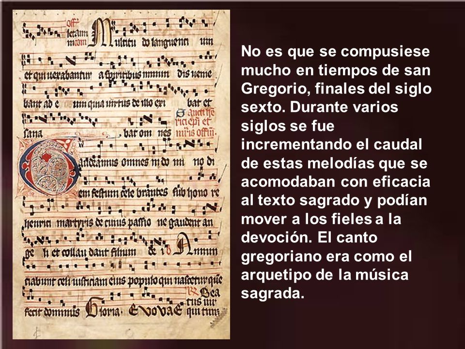 No es que se compusiese mucho en tiempos de san Gregorio, finales del siglo sexto.