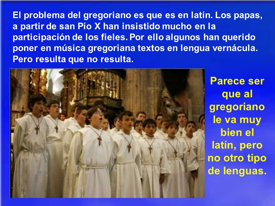 El problema del gregoriano es que es en latín