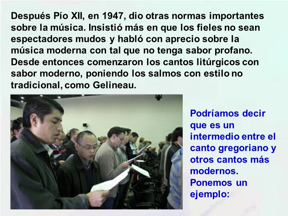 Después Pío XII, en 1947, dio otras normas importantes sobre la música