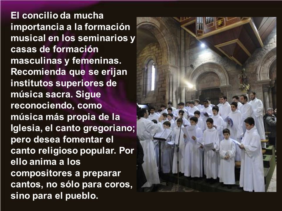 El concilio da mucha importancia a la formación musical en los seminarios y casas de formación masculinas y femeninas.