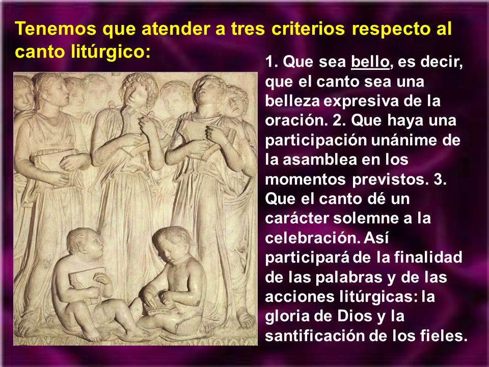 Tenemos que atender a tres criterios respecto al canto litúrgico: