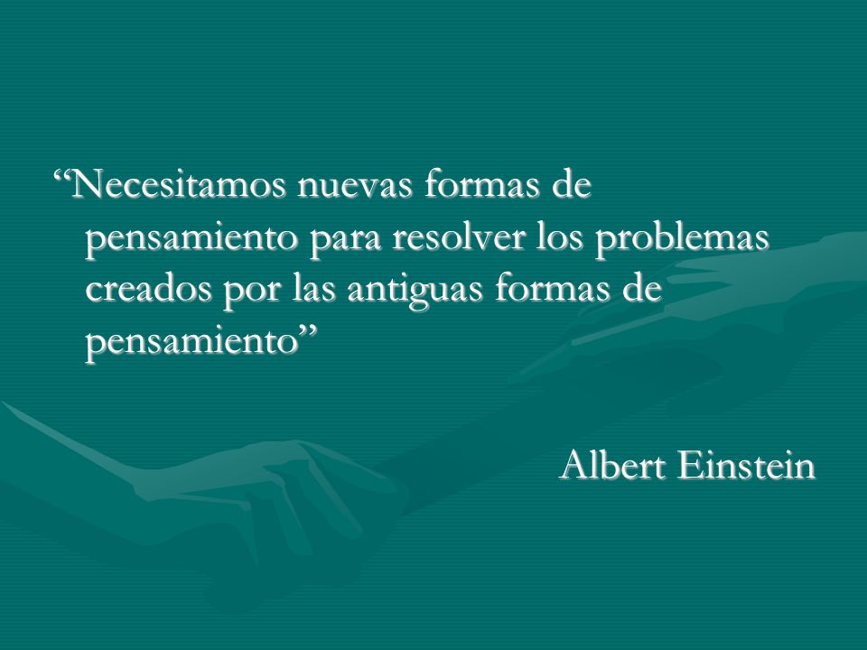 Necesitamos nuevas formas de pensamiento para resolver los problemas creados por las antiguas formas de pensamiento