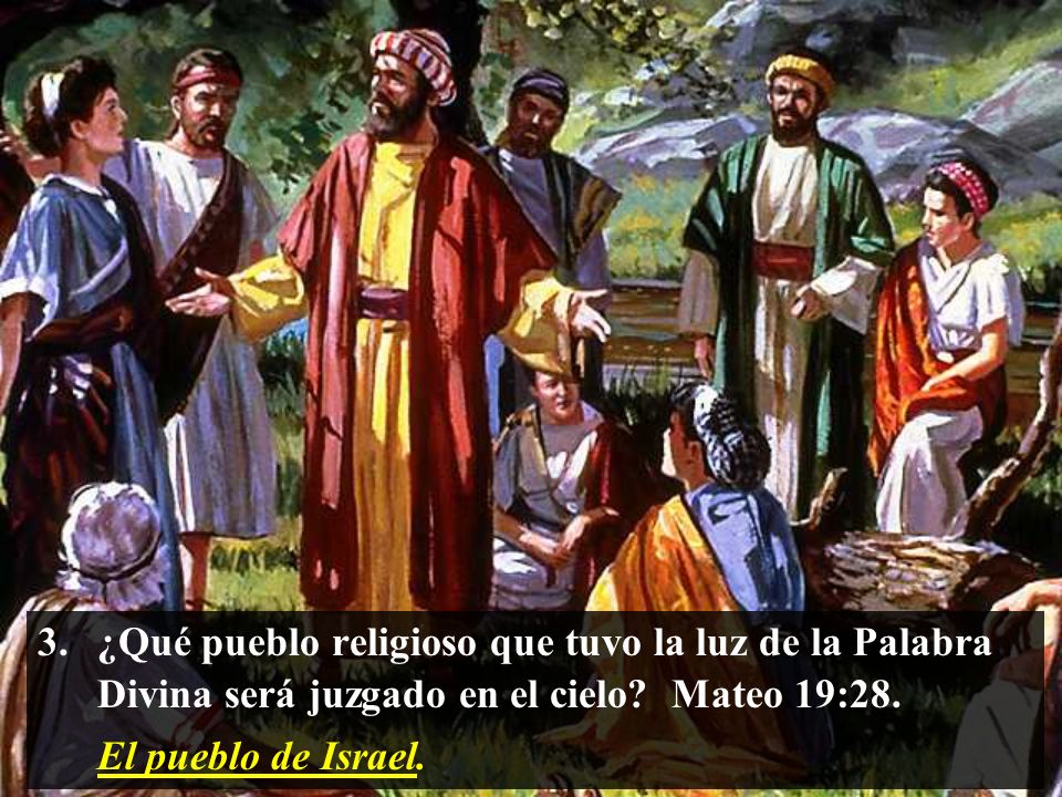¿Qué pueblo religioso que tuvo la luz de la Palabra Divina será juzgado en el cielo Mateo 19:28.