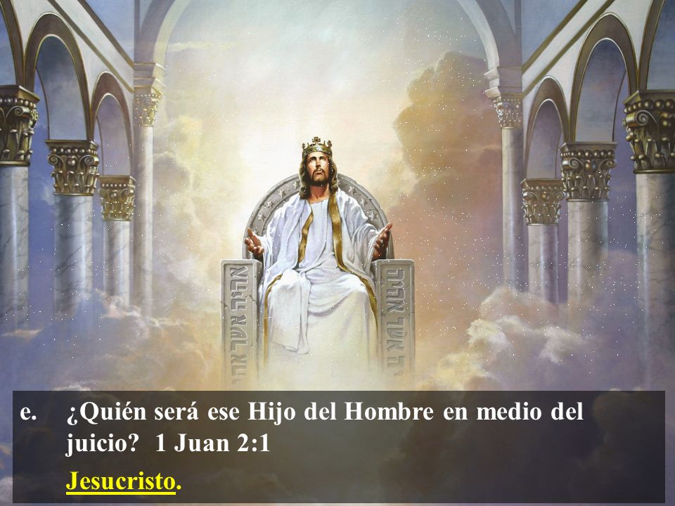 e. ¿Quién será ese Hijo del Hombre en medio del juicio 1 Juan 2:1
