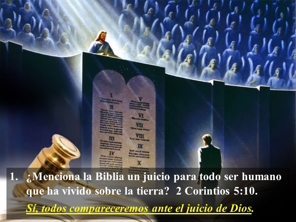 1. ¿Menciona la Biblia un juicio para todo ser humano que ha vivido sobre la tierra 2 Corintios 5:10.