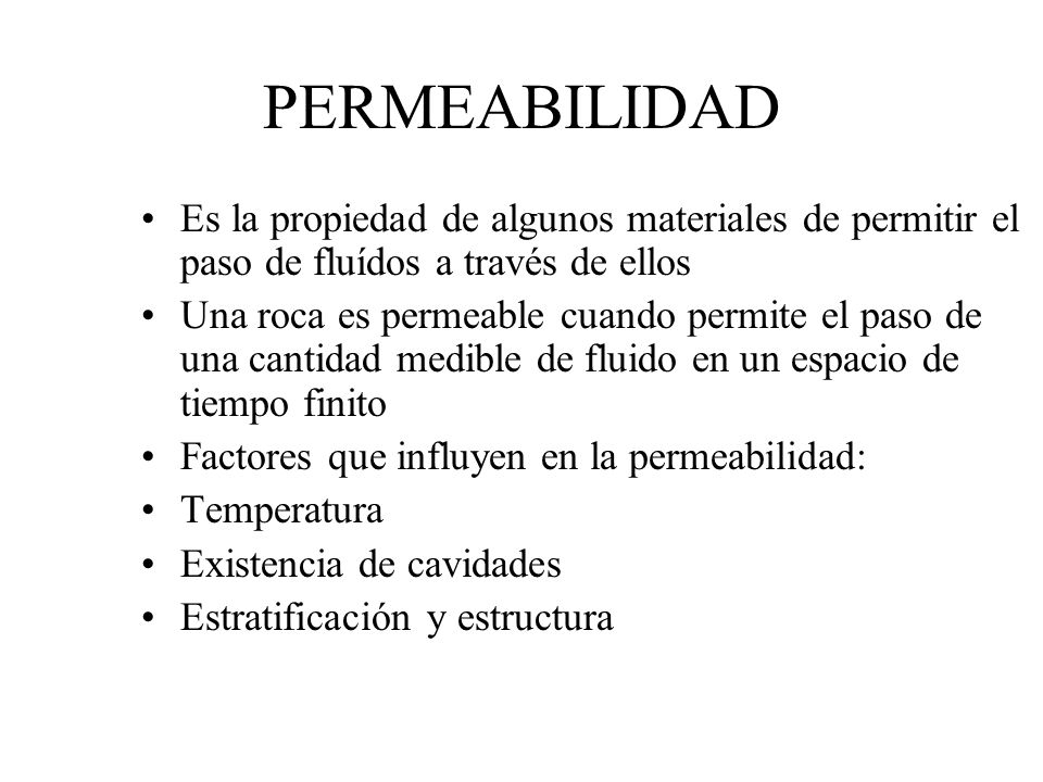 PERMEABILIDAD Es la propiedad de algunos materiales de permitir el paso de fluídos a través de ellos.