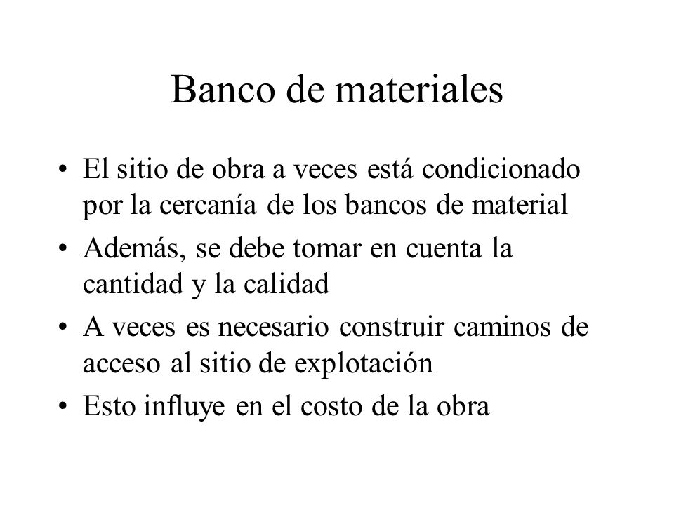 Banco de materiales El sitio de obra a veces está condicionado por la cercanía de los bancos de material.