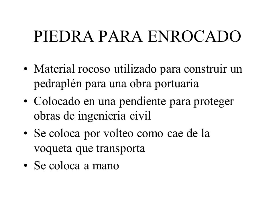 PIEDRA PARA ENROCADO Material rocoso utilizado para construir un pedraplén para una obra portuaria.