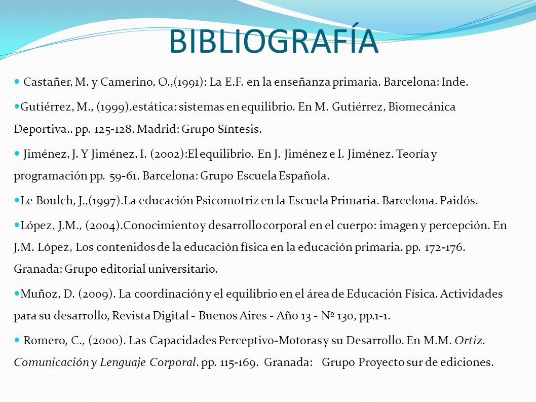BIBLIOGRAFÍA Castañer, M. y Camerino, O.,(1991): La E.F. en la enseñanza primaria. Barcelona: Inde.