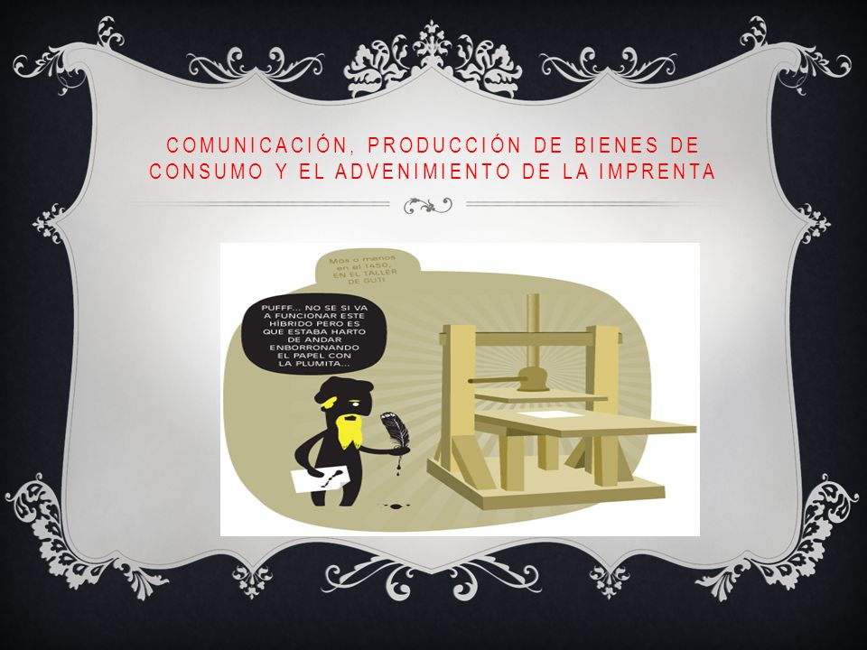 Comunicación, producción de bienes de consumo y el advenimiento de la imprenta