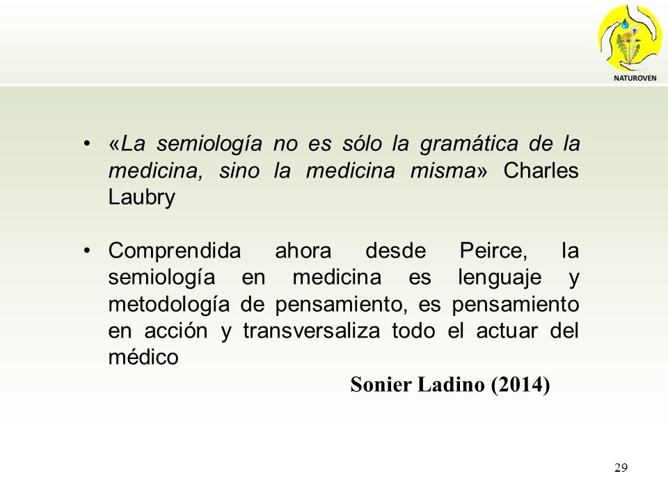 «La semiología no es sólo la gramática de la medicina, sino la medicina misma» Charles Laubry