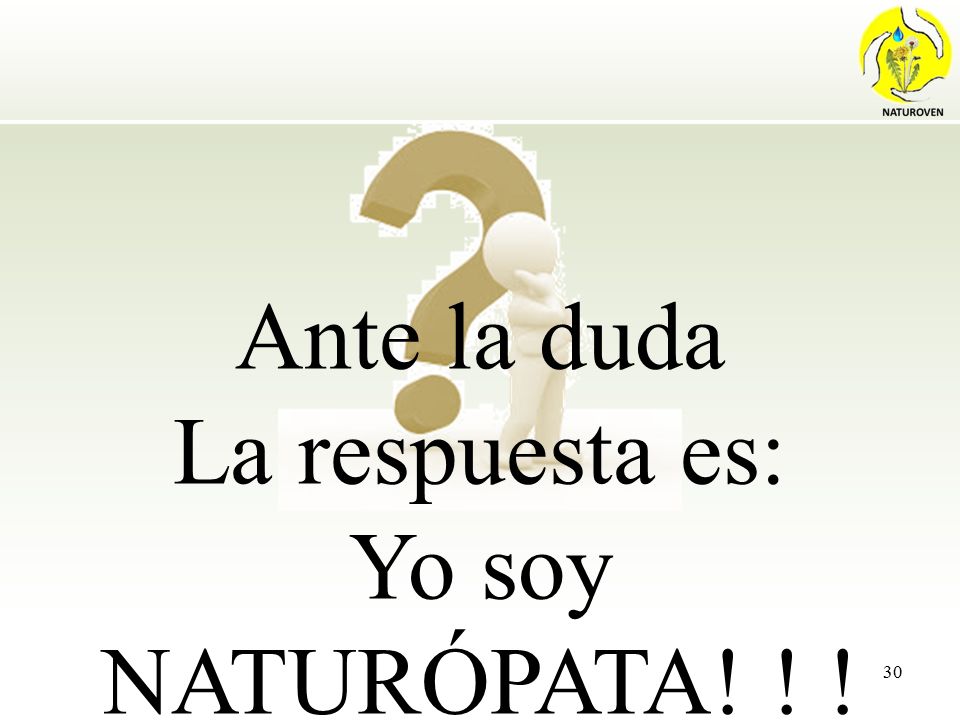 Ante la duda La respuesta es: Yo soy NATURÓPATA! ! !