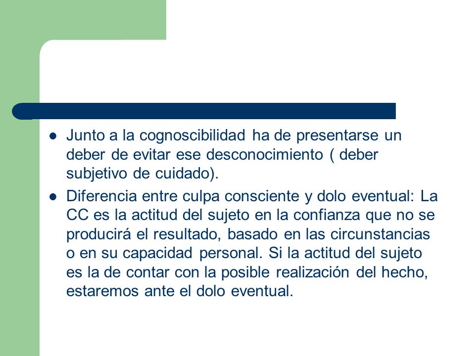 Junto a la cognoscibilidad ha de presentarse un deber de evitar ese desconocimiento ( deber subjetivo de cuidado).