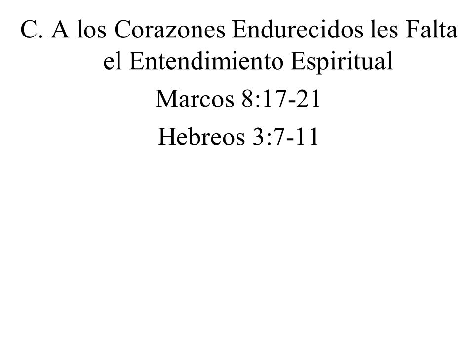 C. A los Corazones Endurecidos les Falta el Entendimiento Espiritual