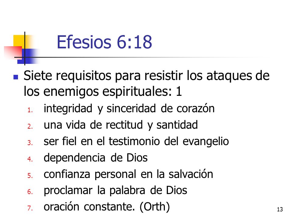 Efesios 6:18 Siete requisitos para resistir los ataques de los enemigos espirituales: 1. integridad y sinceridad de corazón.