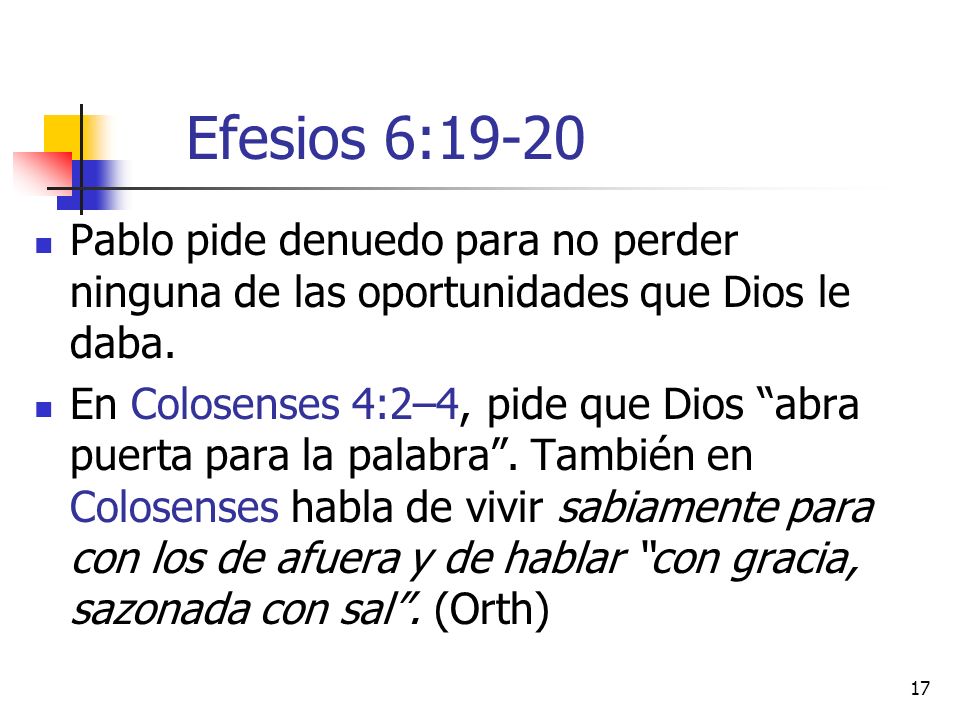 Efesios 6:19-20 Pablo pide denuedo para no perder ninguna de las oportunidades que Dios le daba.