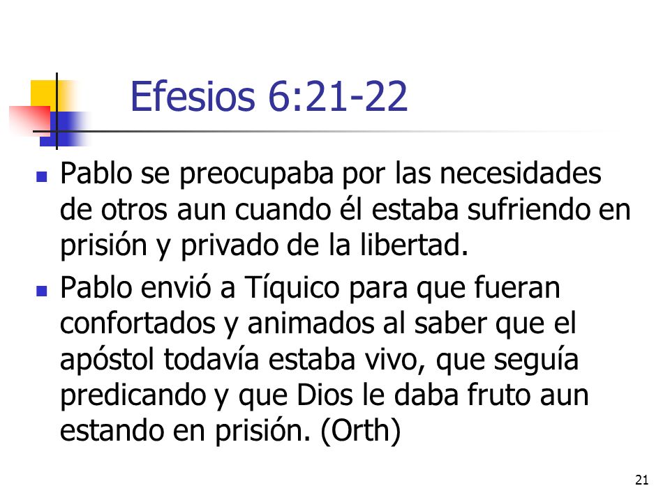 Efesios 6:21-22 Pablo se preocupaba por las necesidades de otros aun cuando él estaba sufriendo en prisión y privado de la libertad.