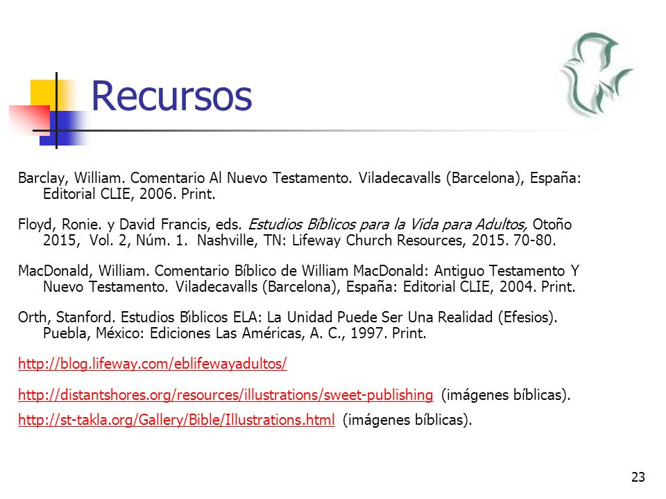 Recursos Barclay, William. Comentario Al Nuevo Testamento. Viladecavalls (Barcelona), España: Editorial CLIE, Print.