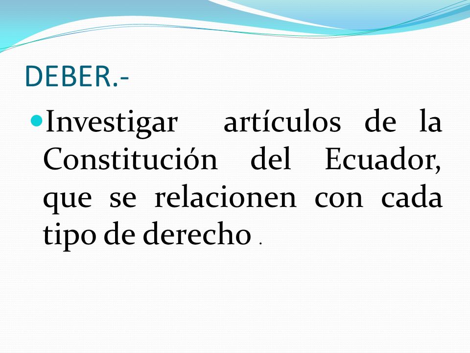 DEBER.- Investigar artículos de la Constitución del Ecuador, que se relacionen con cada tipo de derecho .