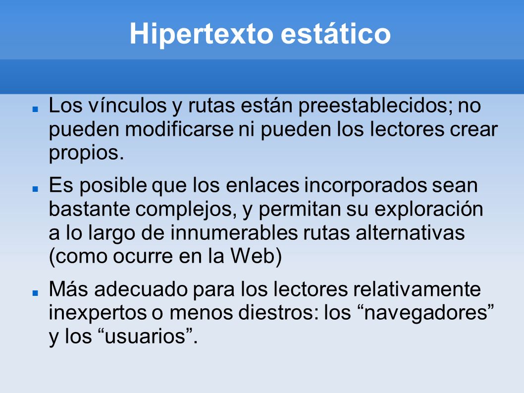 Hipertexto estático Los vínculos y rutas están preestablecidos; no pueden modificarse ni pueden los lectores crear propios.