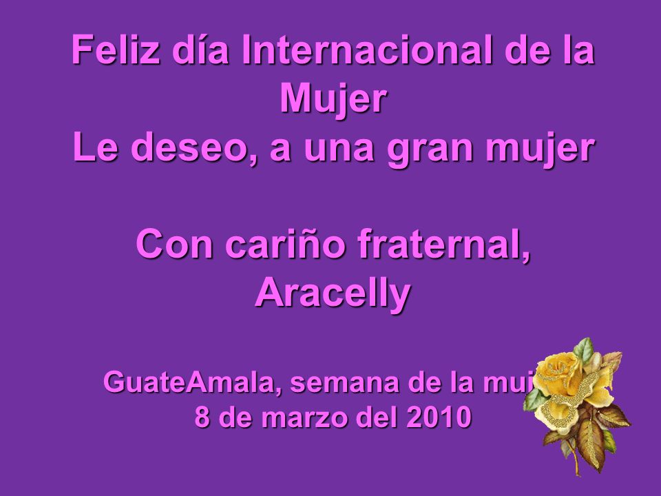 Feliz día Internacional de la Mujer Le deseo, a una gran mujer