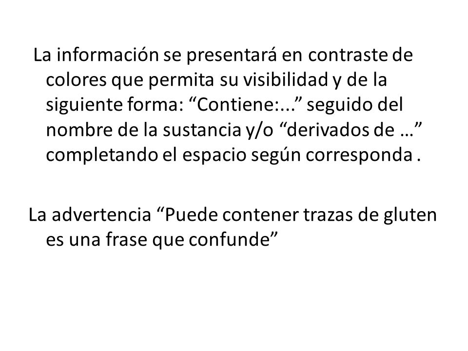La información se presentará en contraste de colores que permita su visibilidad y de la siguiente forma: Contiene:... seguido del nombre de la sustancia y/o derivados de … completando el espacio según corresponda .
