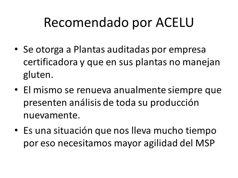 Recomendado por ACELU Se otorga a Plantas auditadas por empresa certificadora y que en sus plantas no manejan gluten.