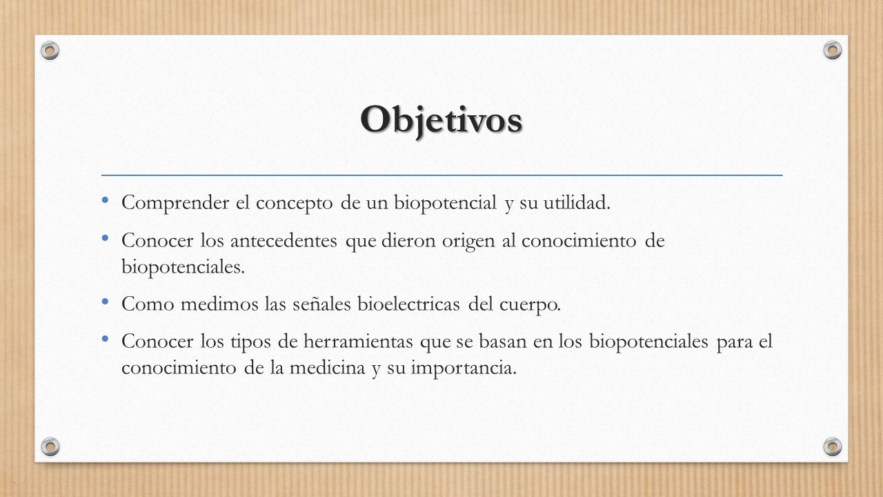 Objetivos Comprender el concepto de un biopotencial y su utilidad.