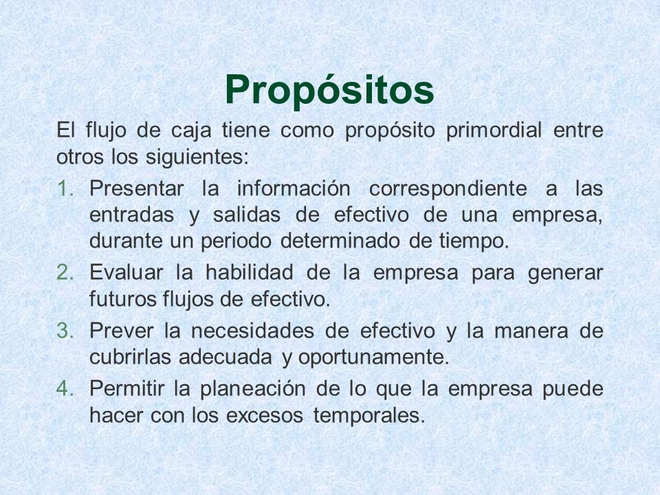 Propósitos El flujo de caja tiene como propósito primordial entre otros los siguientes: