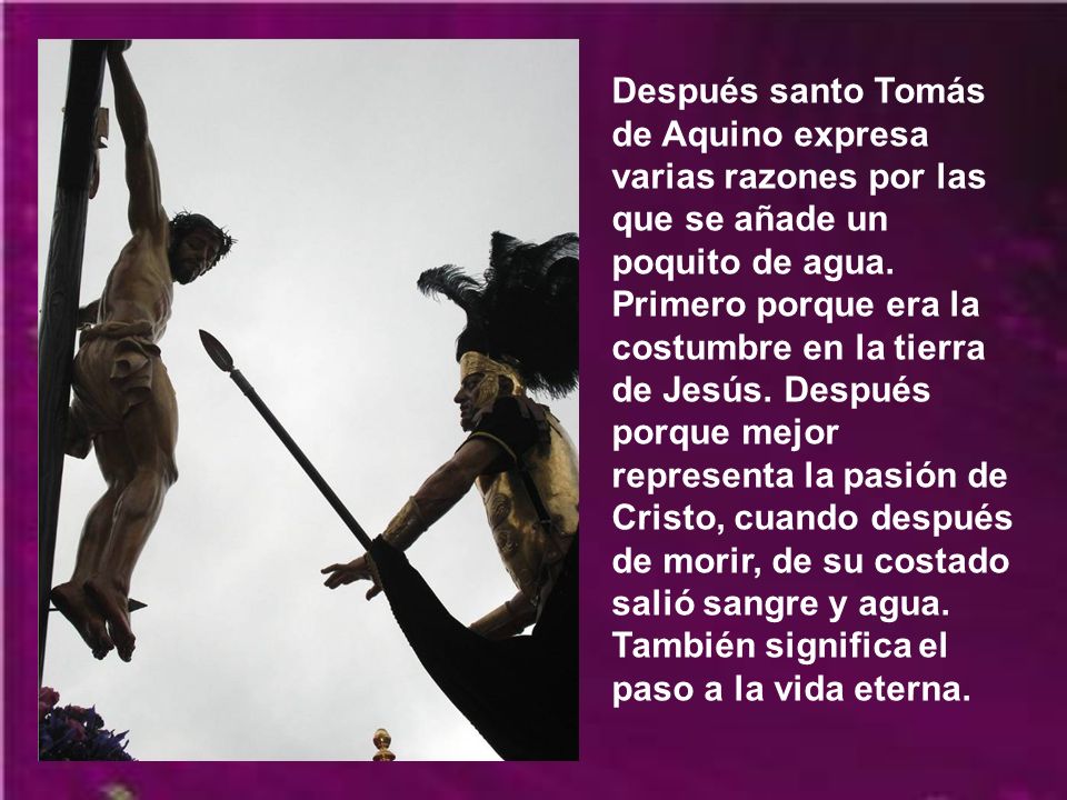Después santo Tomás de Aquino expresa varias razones por las que se añade un poquito de agua.