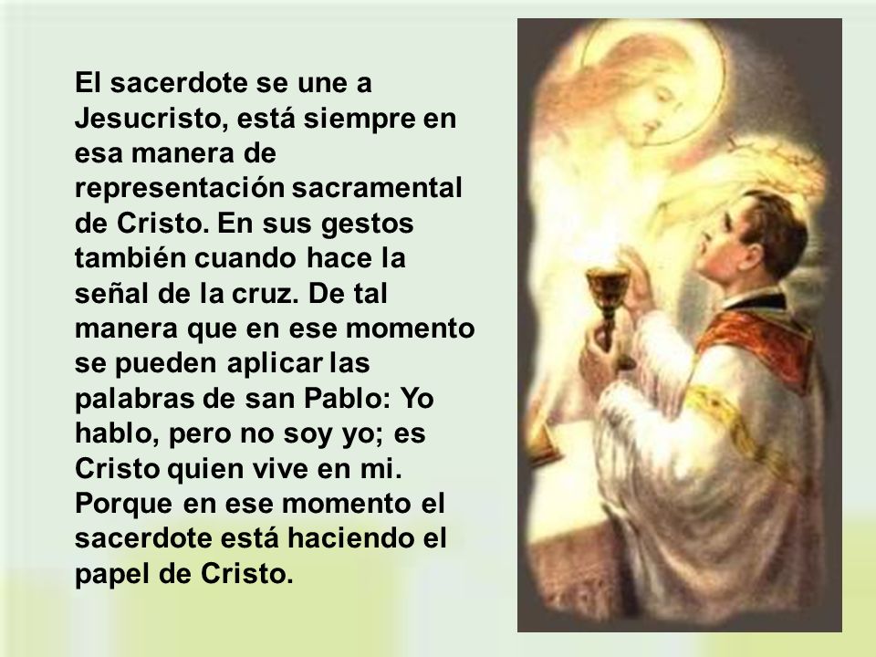 El sacerdote se une a Jesucristo, está siempre en esa manera de representación sacramental de Cristo.