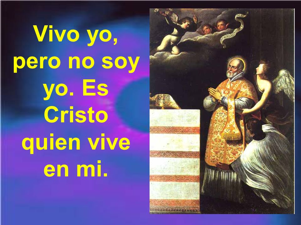 Vivo yo, pero no soy yo. Es Cristo quien vive en mi.