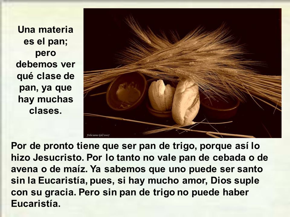Una materia es el pan; pero debemos ver qué clase de pan, ya que hay muchas clases.