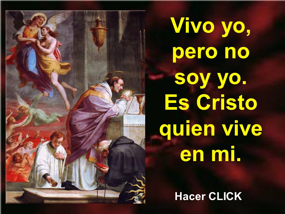Vivo yo, pero no soy yo. Es Cristo quien vive en mi.